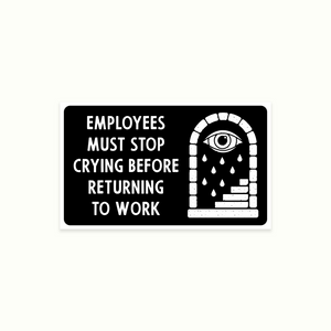 Employees Must Stop Crying Sticker