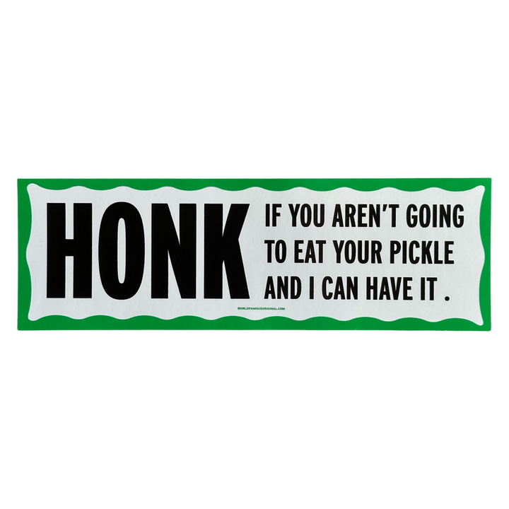 Honk If You Aren't Going to Eat Your Pickle Bumper Sticker