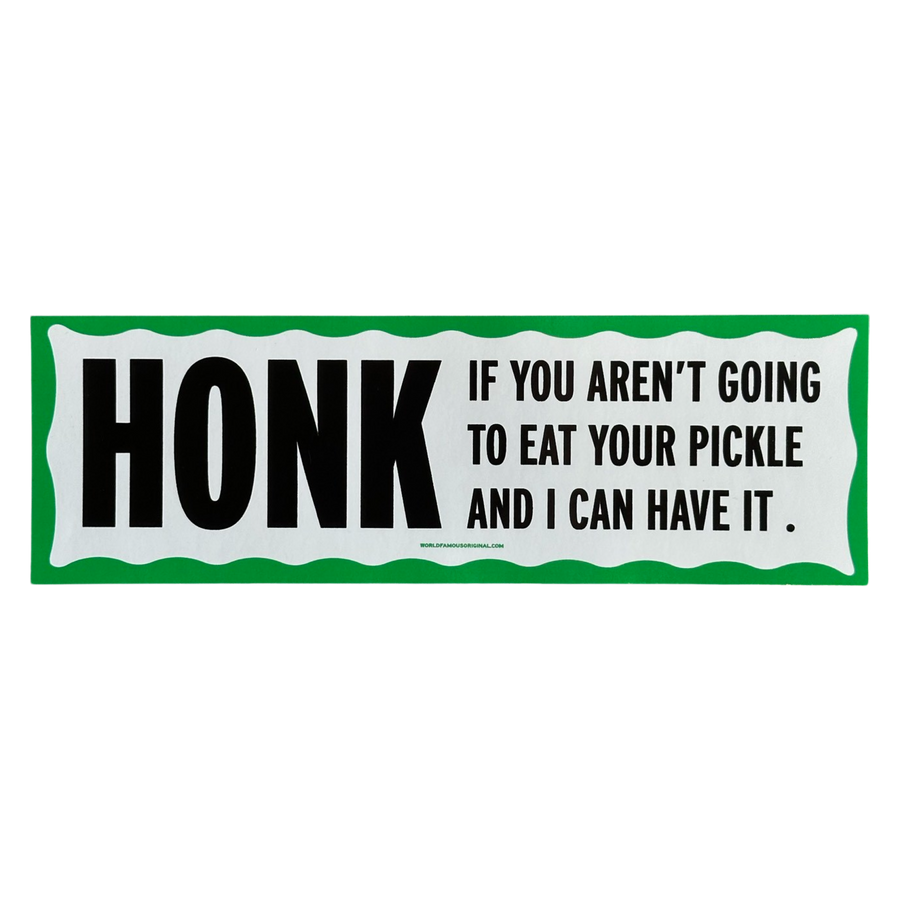 Honk If You Aren't Going to Eat Your Pickle Bumper Sticker