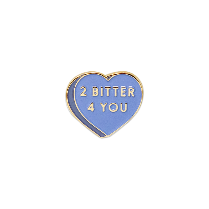 2 Bitter 4 You Pin